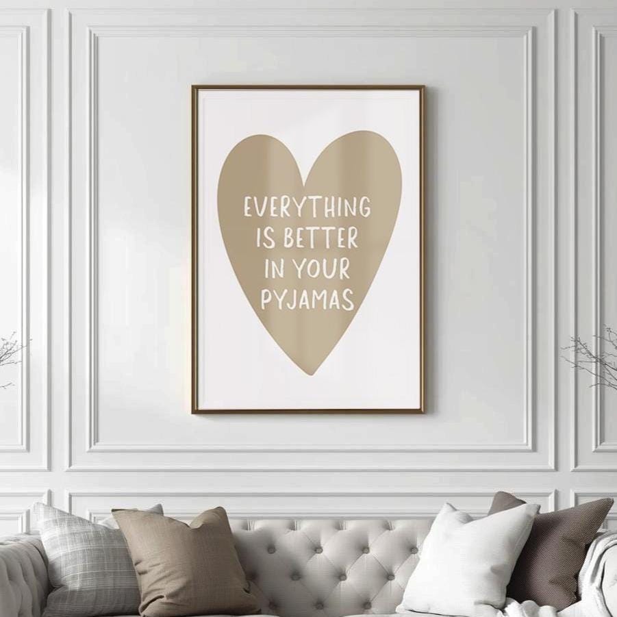 Everything Is Better In Your Pyjamas Art Print