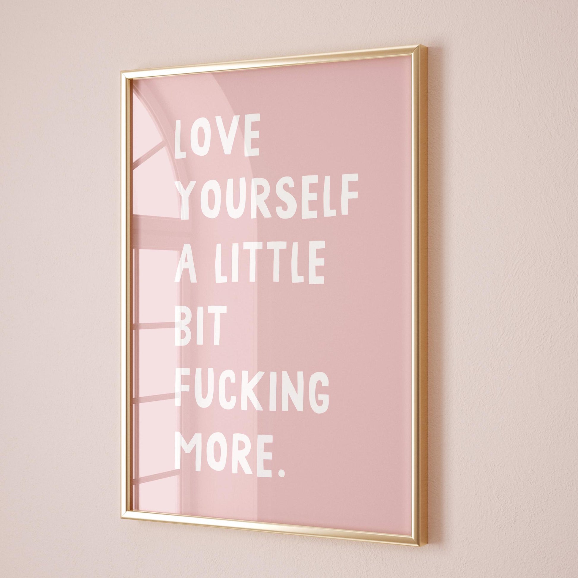 Love Yourself A Little Bit Fucking More Art Print