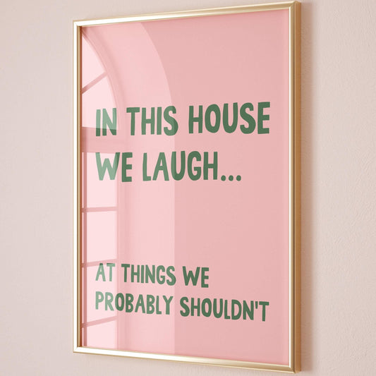 In This House We Laugh At Things We Probably Shouldnt Art Print Pink and Green Wall Decor