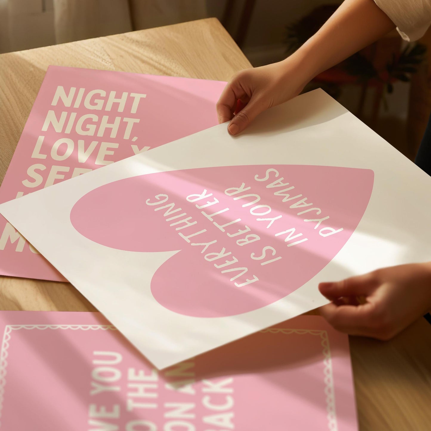Everything is better in your pyjamas ( pink heart)
Night night, love you see you in the morning
Love you to the moon and back 
Set of three art prints
