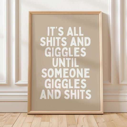 Its All Shits And Giggles Until Someone Giggles And Shits Art Print