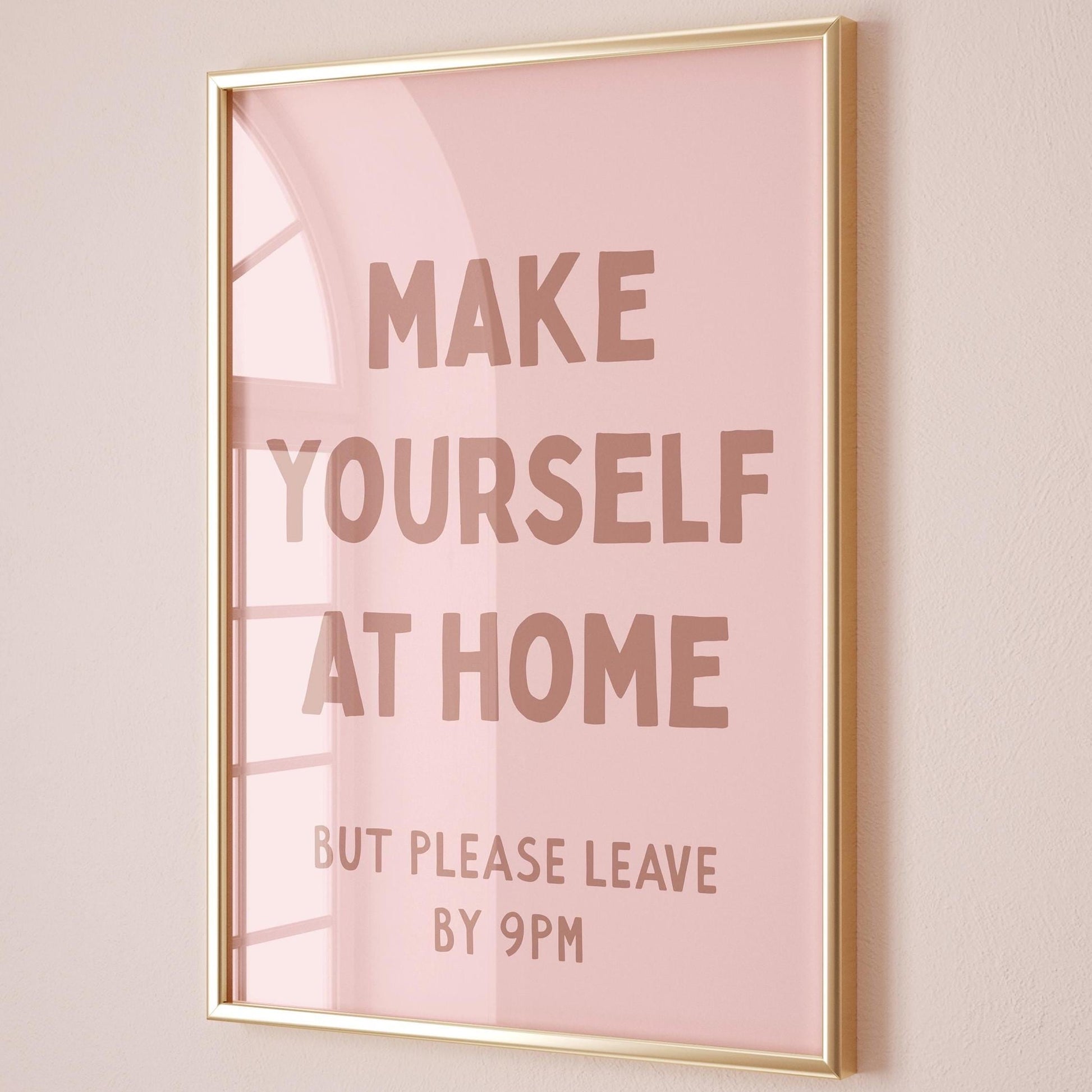Make Yourself At Home But Please Leave By 9pm Print