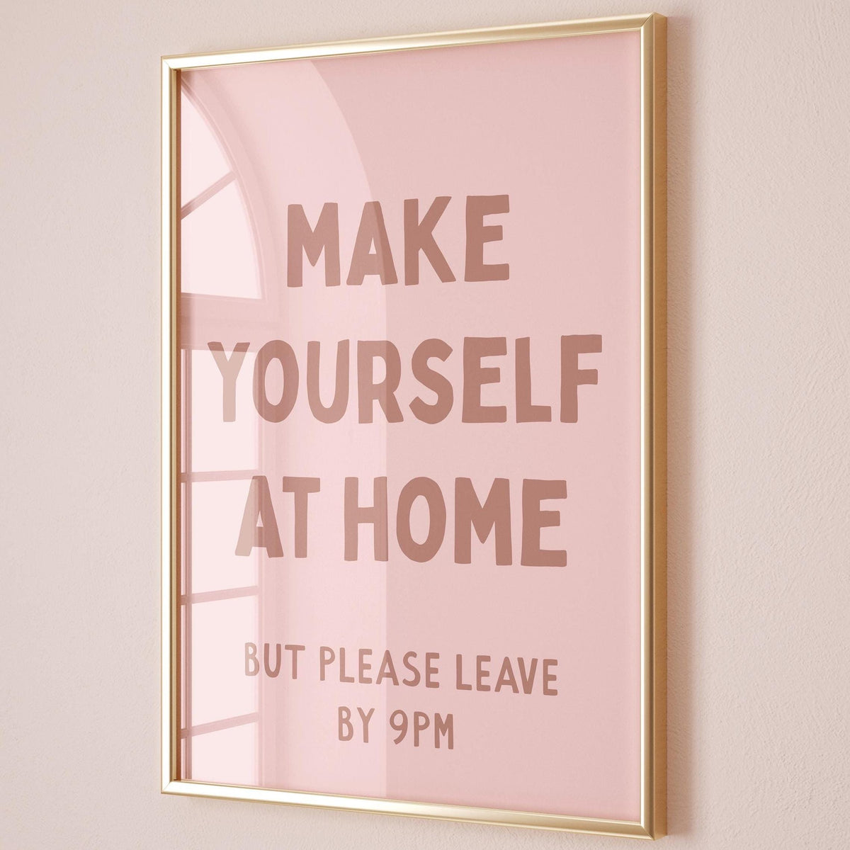 Make Yourself At Home But Please Leave By 9pm Print