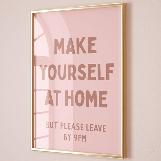 Make Yourself At Home But Please Leave By 9pm Print