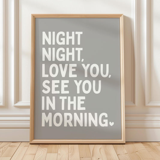 Night Night Love You See You In The Morning Art Print Grey and White
