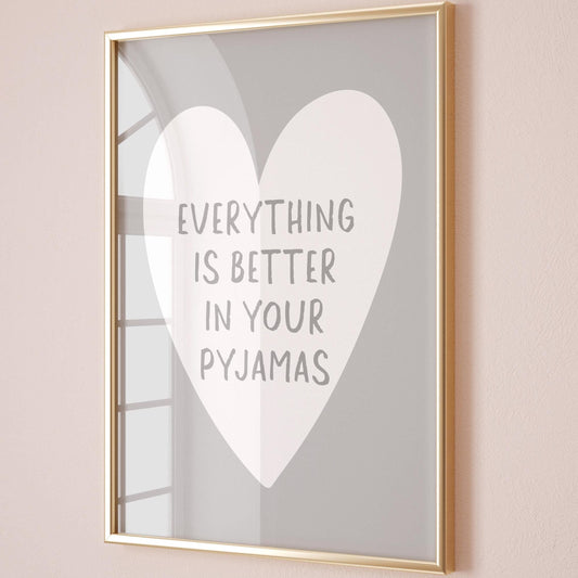 Everything Is Better In Your Pyjamas Art Print Grey Wall Decor