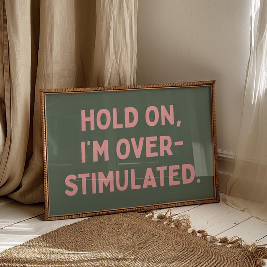 Hold On, I'm Overstimulated Art Print Green and Pink