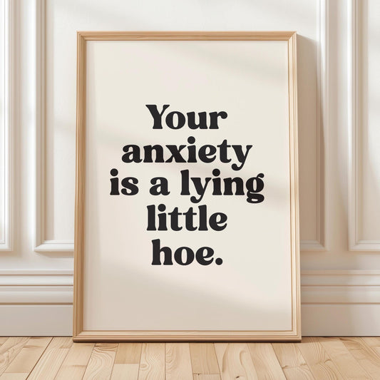 Your Anxiety Is A Lying Little Hoe Art Print Cream and Black