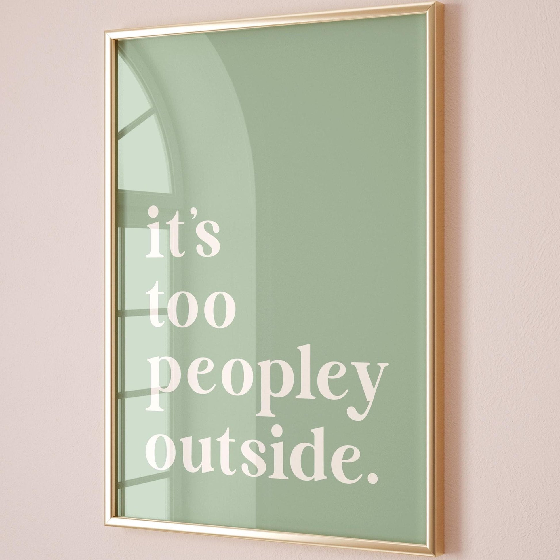 Its Too Peopley Outside Green Wall Print