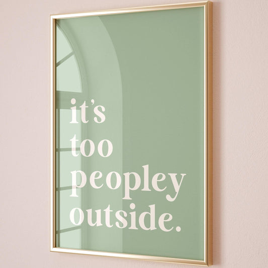 Its Too Peopley Outside Green Wall Print