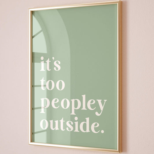 Its Too Peopley Outside Green Wall Print
