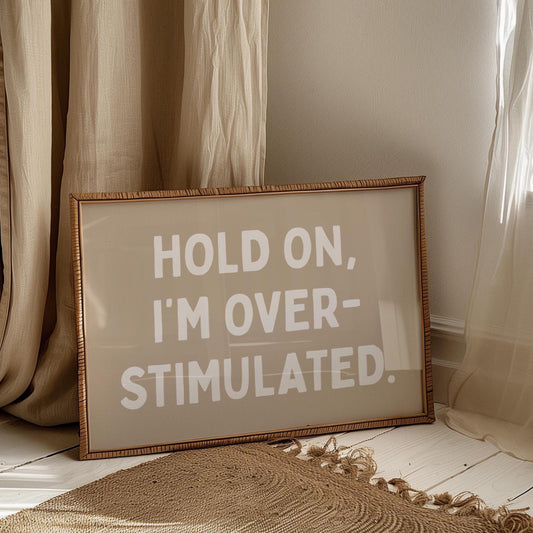 Hold On Im Overstimulated Art Print Beige Wall Decor