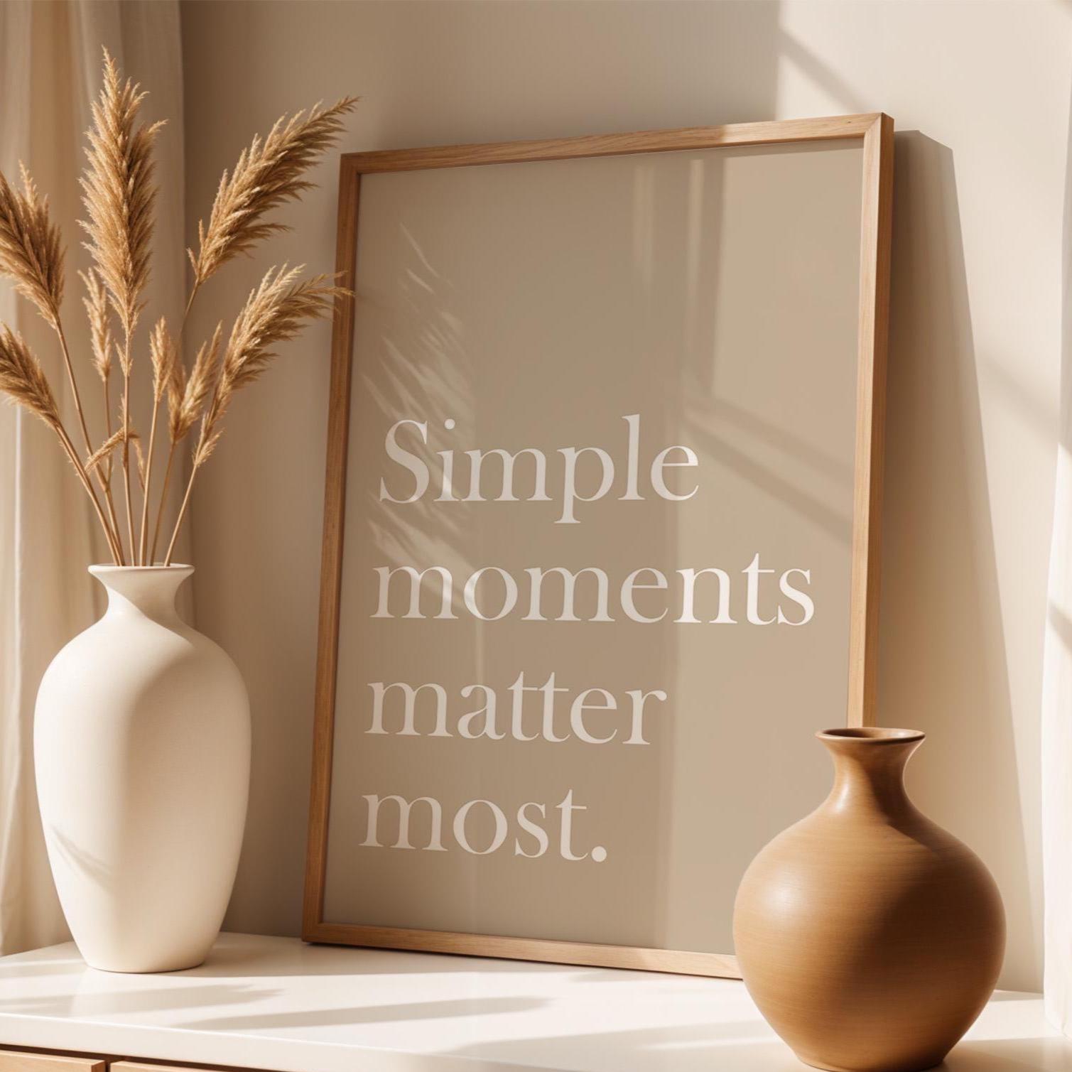 Simple Moments Matter Most Art Print Beige Wall Decor