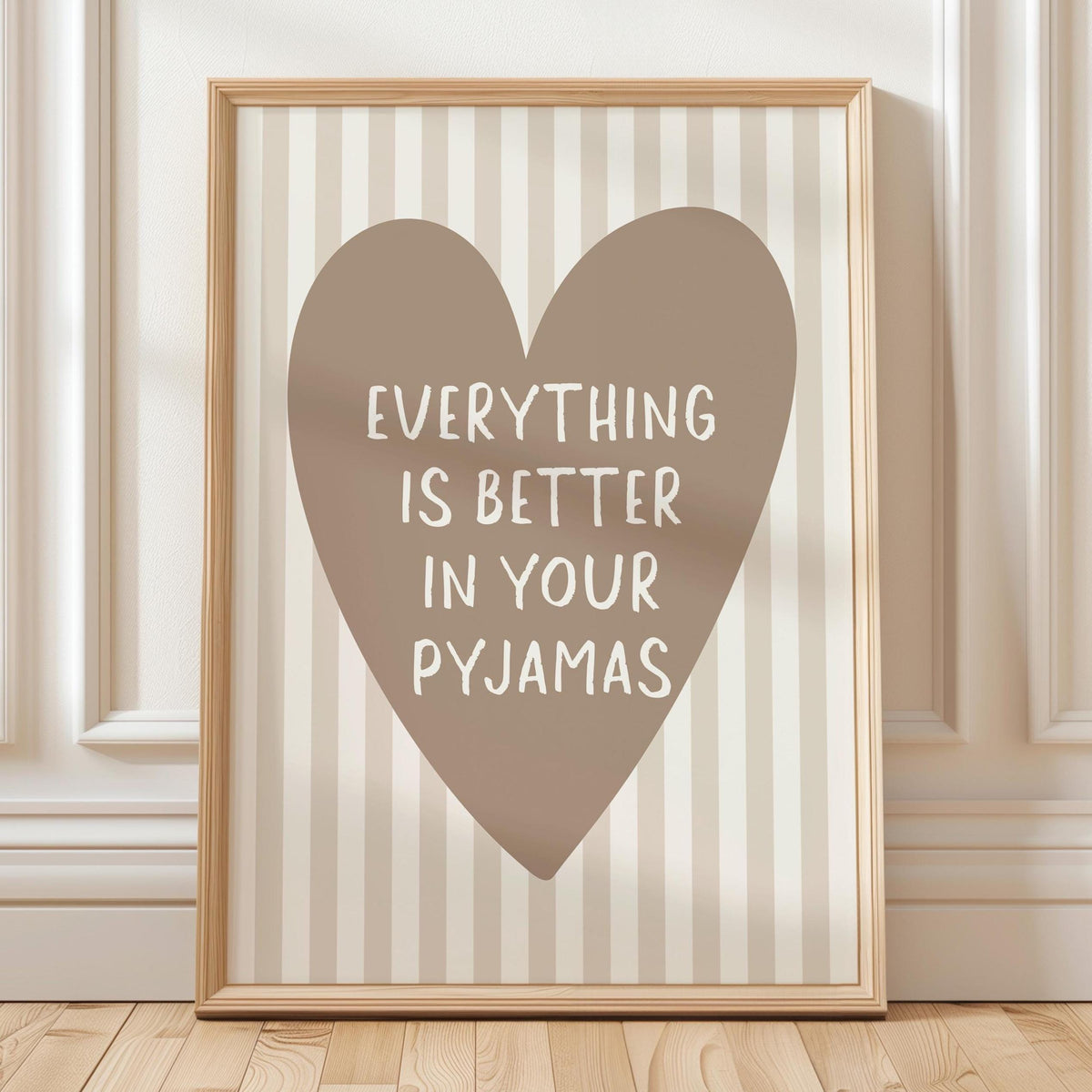 Everything Is Better In Your Pyjamas Art Print