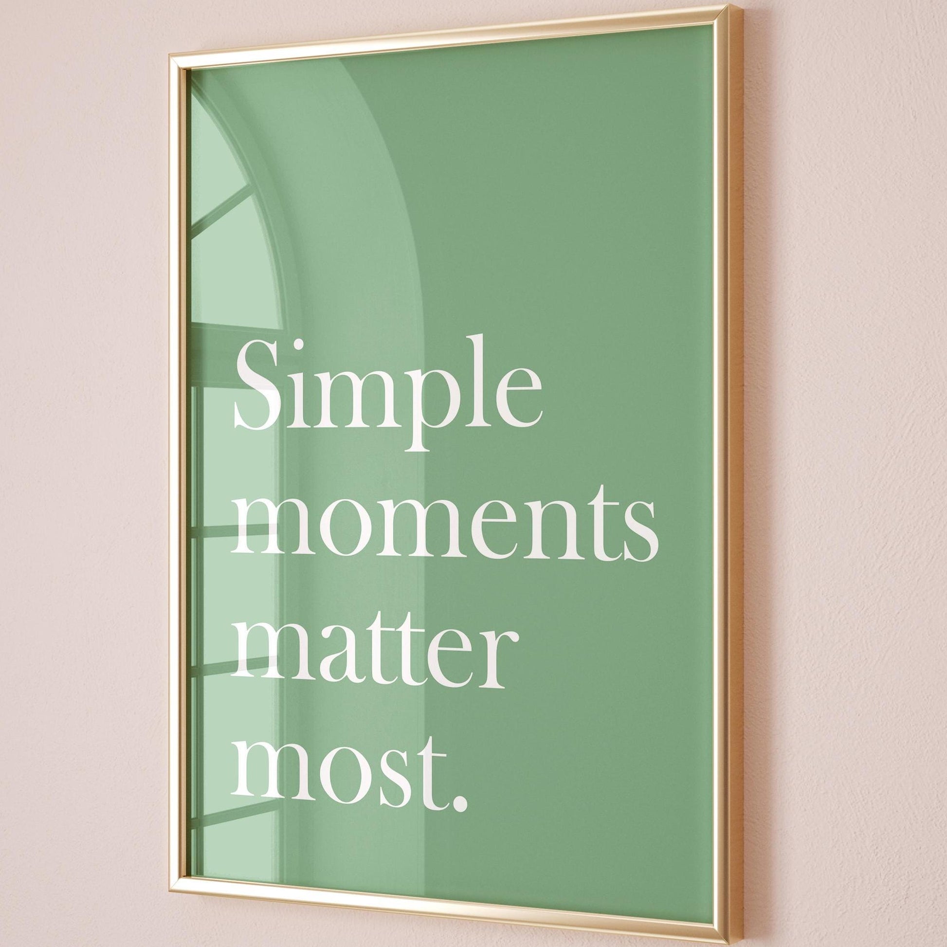Simple Moments Matter Most Art Print Green Wall Decor