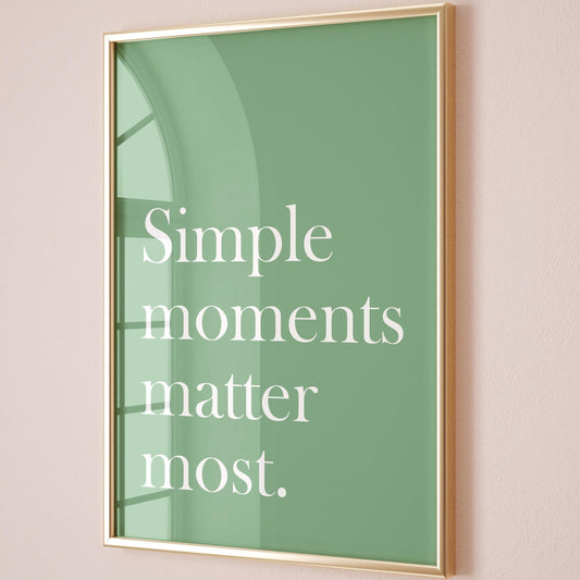 Simple Moments Matter Most Art Print Green Wall Decor