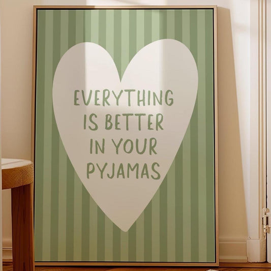 Everything Is Better In Your Pyjamas Art Print