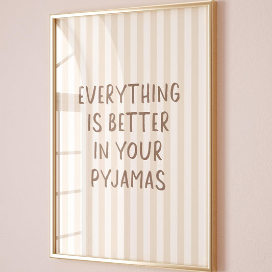 Everything Is Better In Your Pyjamas Art Print