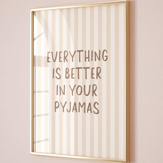 Everything Is Better In Your Pyjamas Art Print
