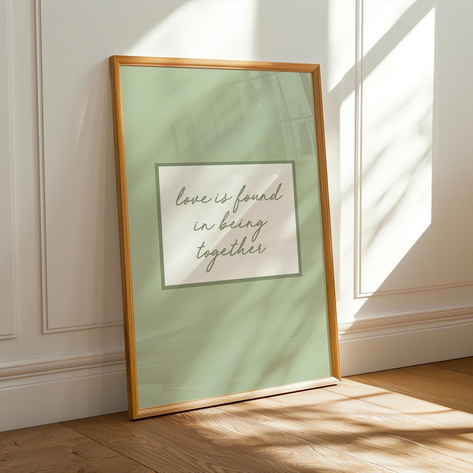 Love Is Found In Being Together Art Print, Family Home Wall Decor, Sage Green Hallway Poster