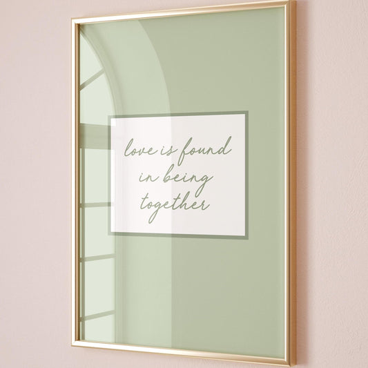 Love Is Found In Being Together Art Print, Family Home Wall Decor, Sage Green Hallway Poster