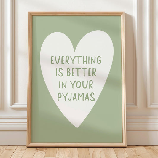 Everything Is Better In Your Pyjamas Art Print