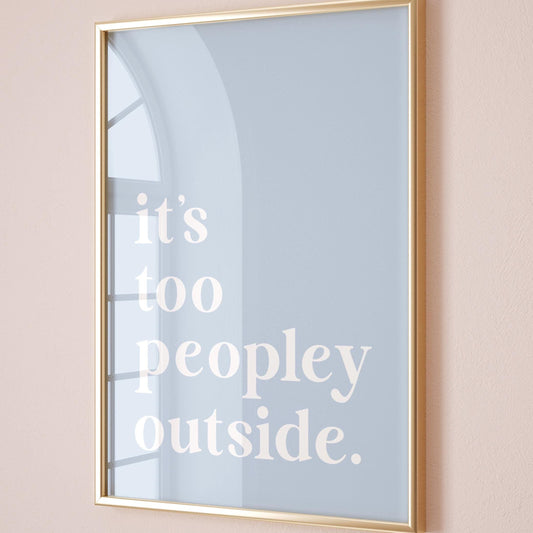 Its Too Peopley Outside Blue Wall Print
