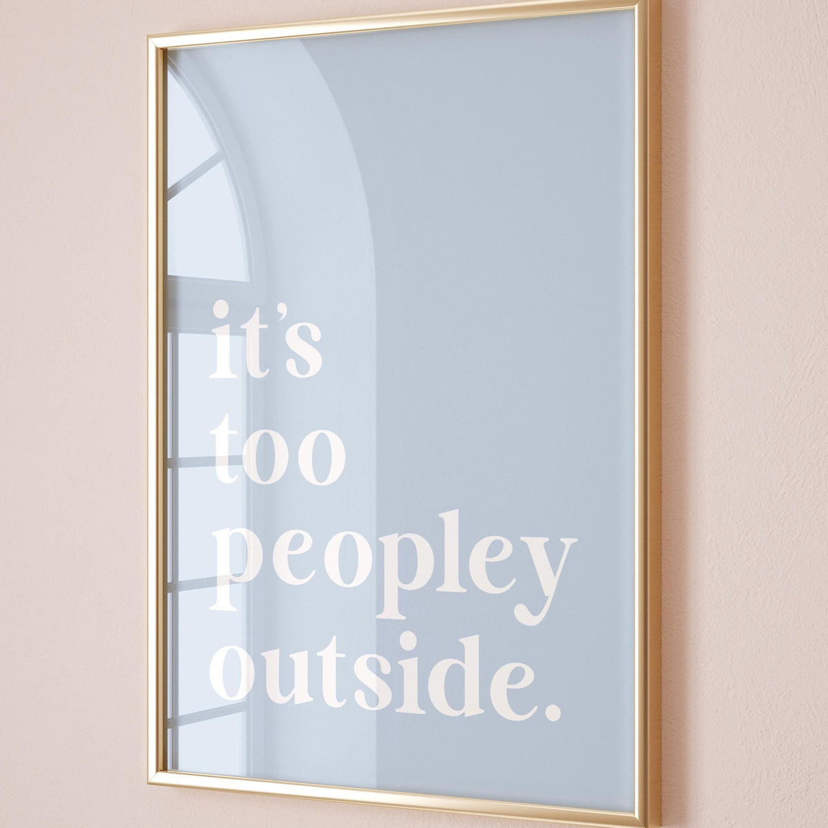 Its Too Peopley Outside Blue Wall Print