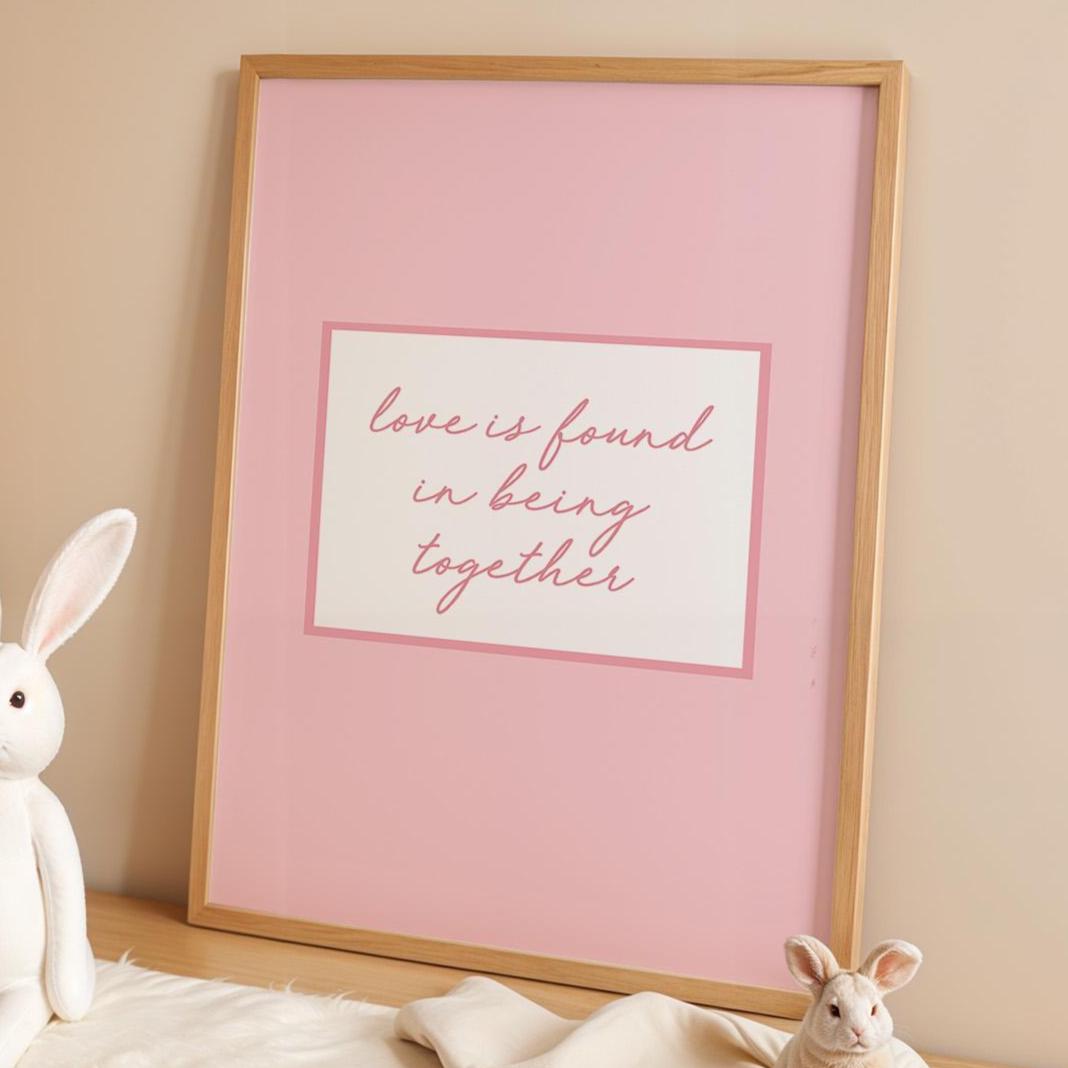 Love Is Found In Being Together Art Print, Cute Pink Home Wall Decor, Bedroom Poster