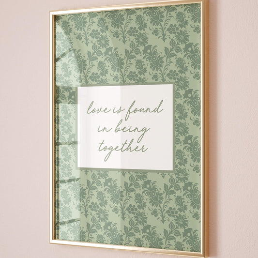 Love Is Found In Being Together Art Print Green Floral