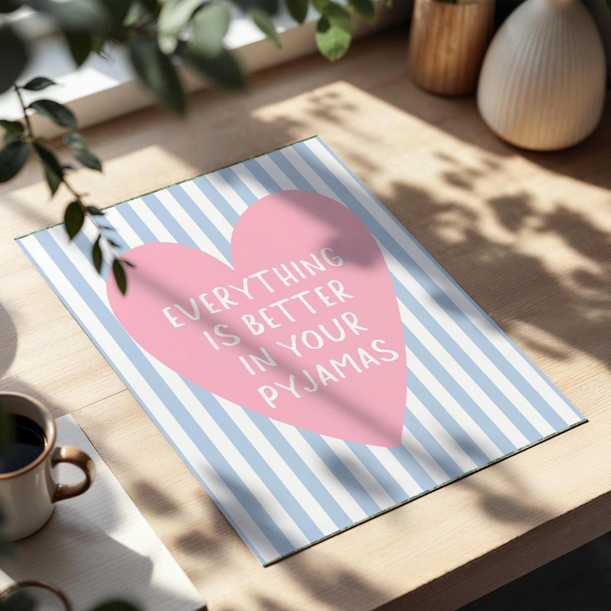 Everything Is Better In Your Pyjamas Art Print, Cute Bedroom Wall Art, Girly Room Decor, Stripey Light Blue and Pink Above Bed Poster