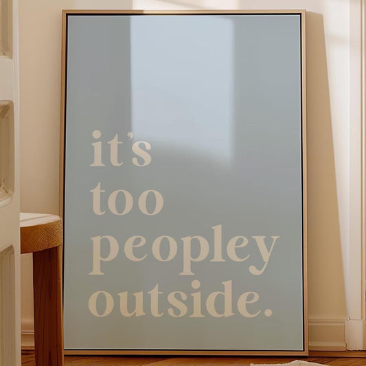 Funny "It's Too Peopley Outside" Art Print: Light Blue Wall Decor