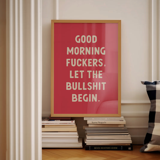 Good Morning Fuckers, Let The Bullshit Begin Unframed Card Art Print