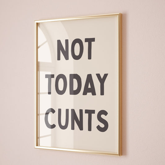 not today cunts wall print