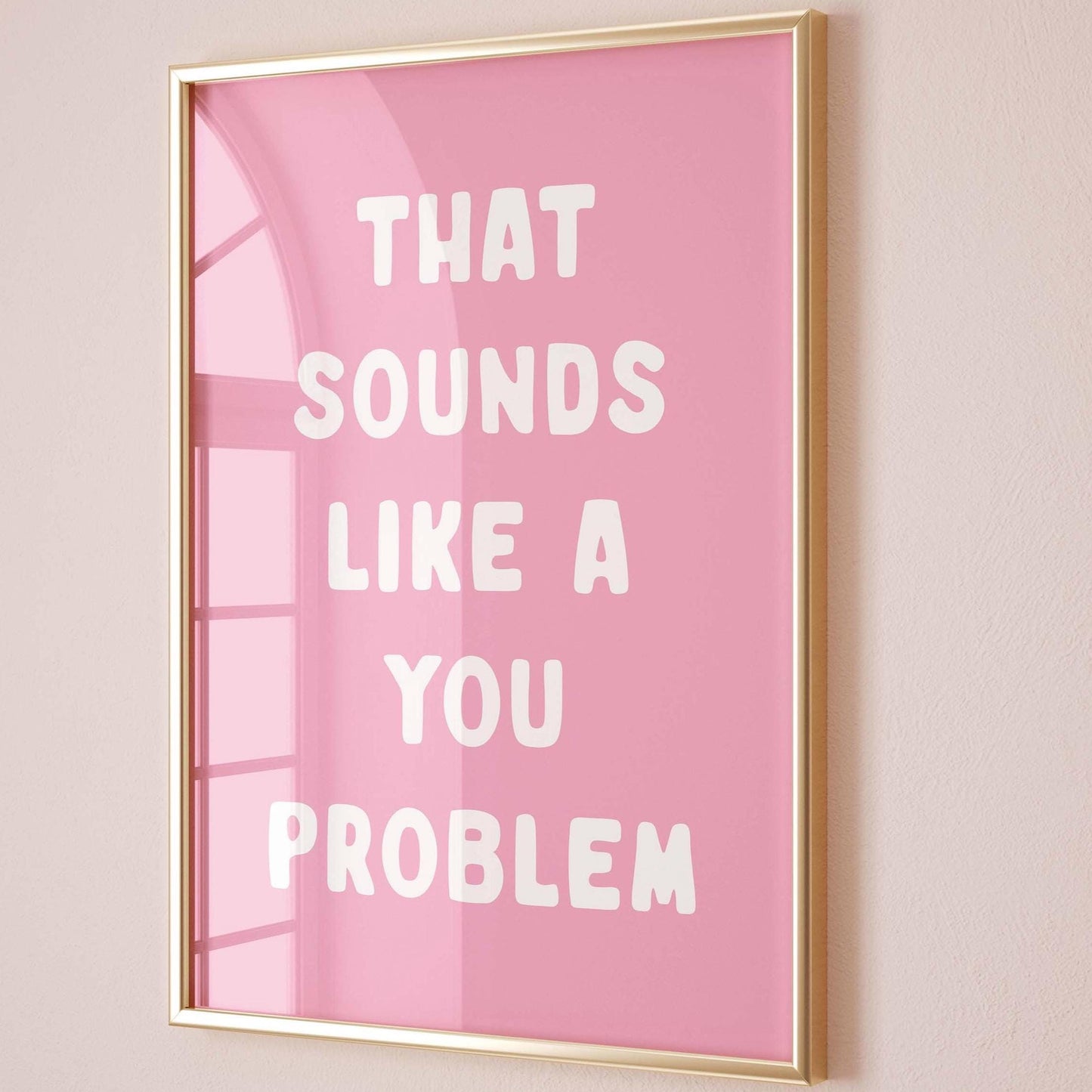 That Sounds Like A You Problem Art Print