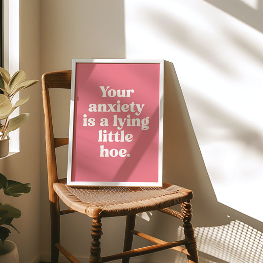 your anxiety is a lying little hoe wall print