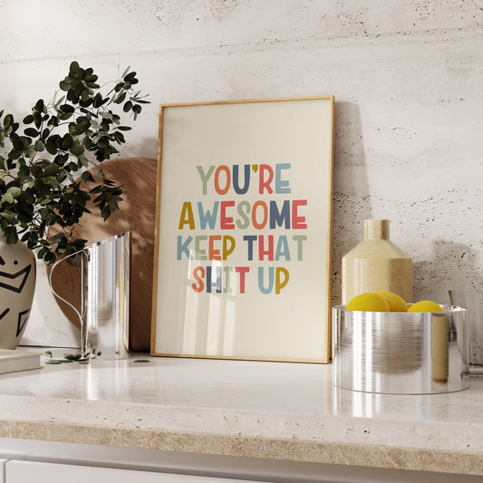 youre awesome keep that shit up wall print