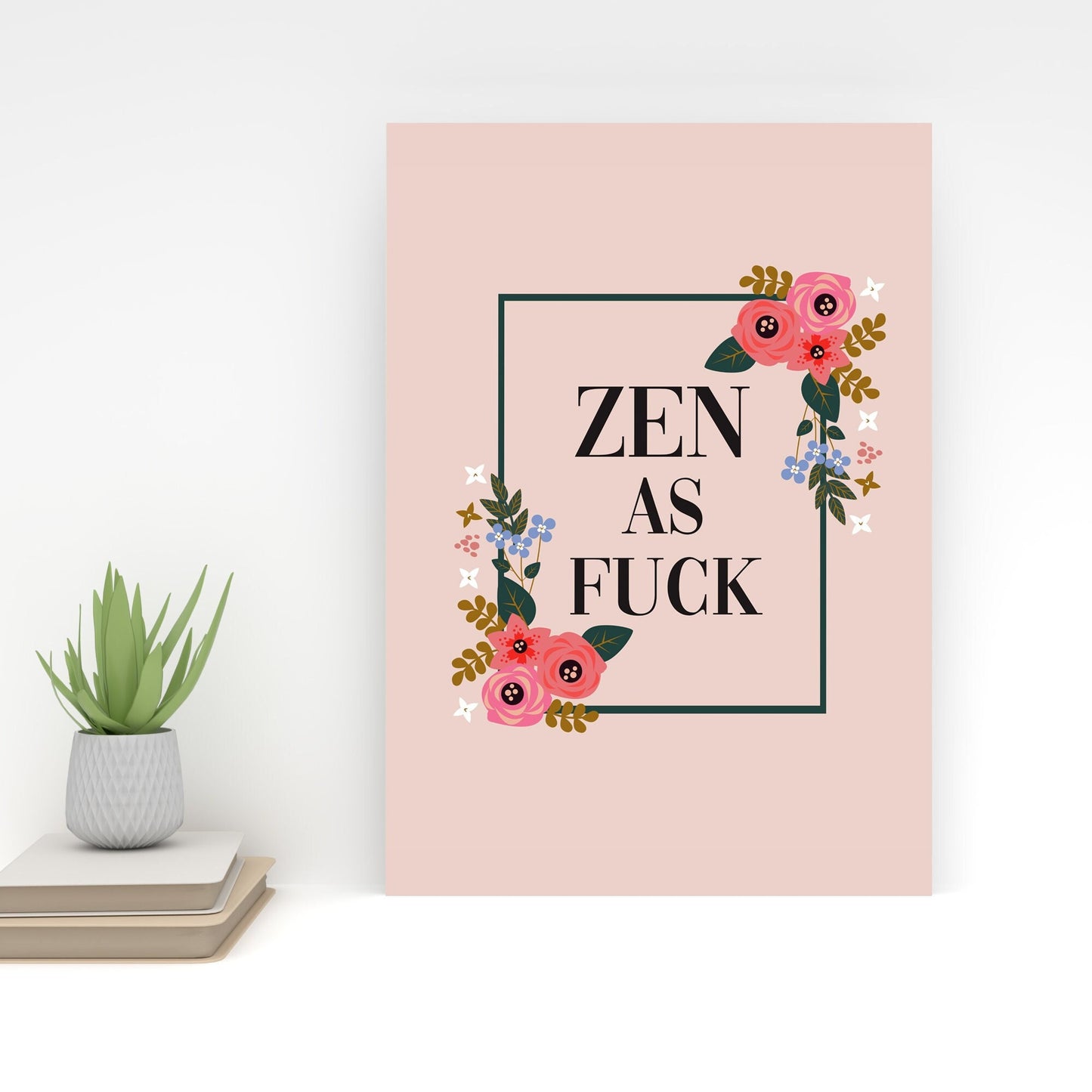 Zen As Fuck, Wall Decor, A4/A3 Unframed Card Art Print, Floral Sweary Wall Art, Funny Quote, Reiki Yoga Home Decor